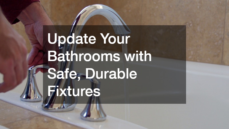 Update Your Bathrooms with Safe, Durable Fixtures