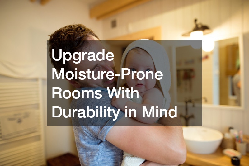 Upgrade Moisture-Prone Rooms With Durability in Mind