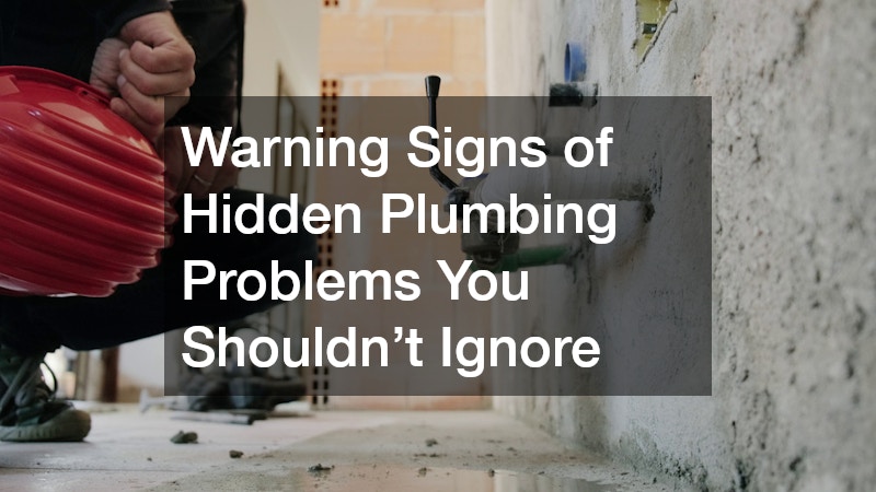 Warning Signs of Hidden Plumbing Problems You Shouldn’t Ignore