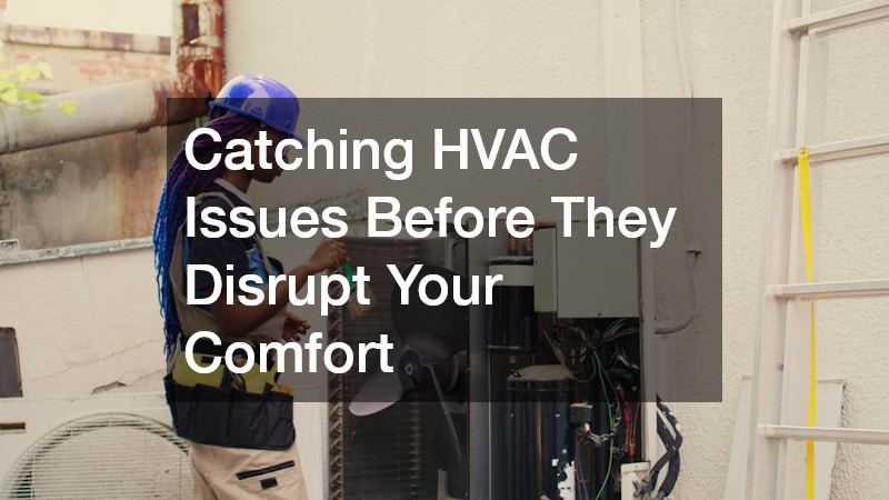 Catching HVAC Issues Before They Disrupt Your Comfort