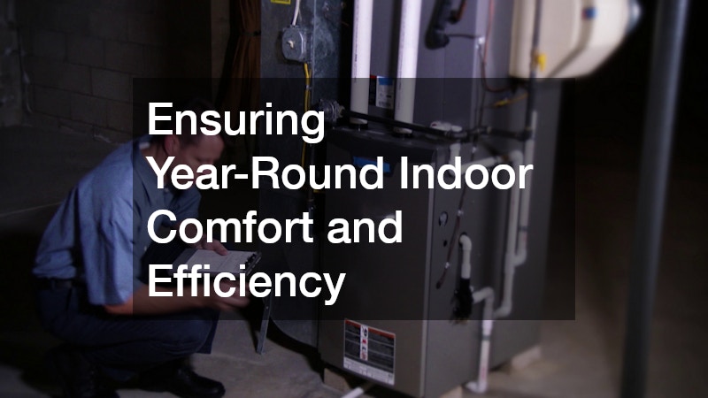 Ensuring Year-Round Indoor Comfort and Efficiency