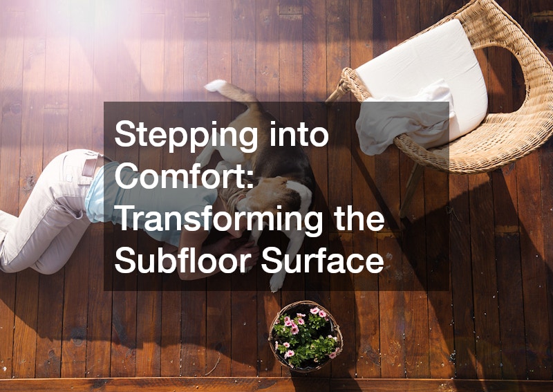 Stepping into Comfort: Transforming the Subfloor Surface