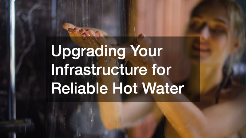 Upgrading Your Infrastructure for Reliable Hot Water