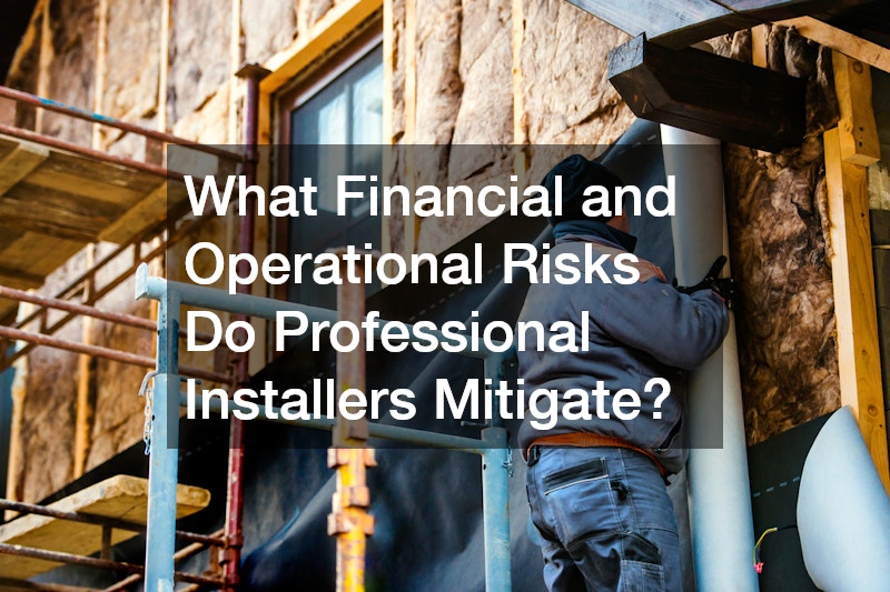 What Financial and Operational Risks Do Professional Installers Mitigate?