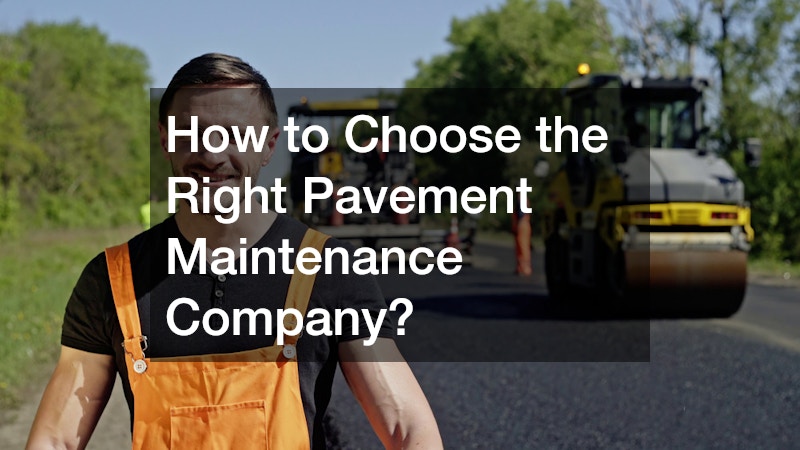 How to Choose the Right Pavement Maintenance Company?