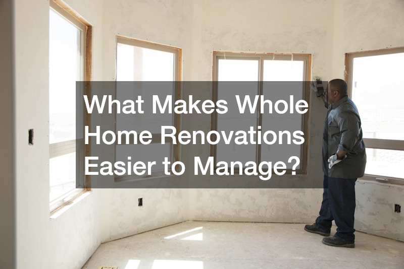 What Makes Whole Home Renovations Easier to Manage?