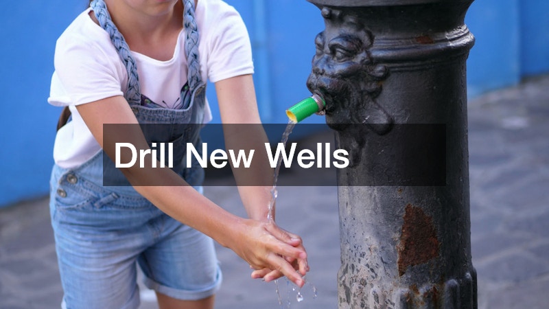 Drill New Wells