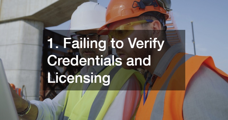 1. Failing to Verify Credentials and Licensing