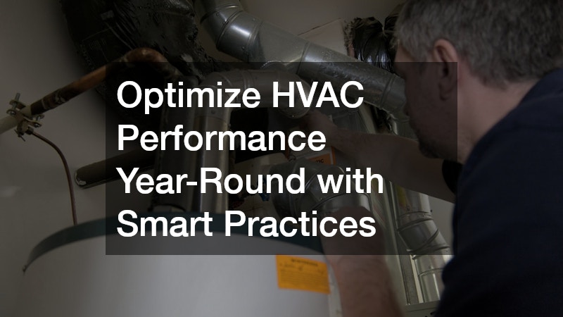 Optimize HVAC Performance Year-Round with Smart Practices