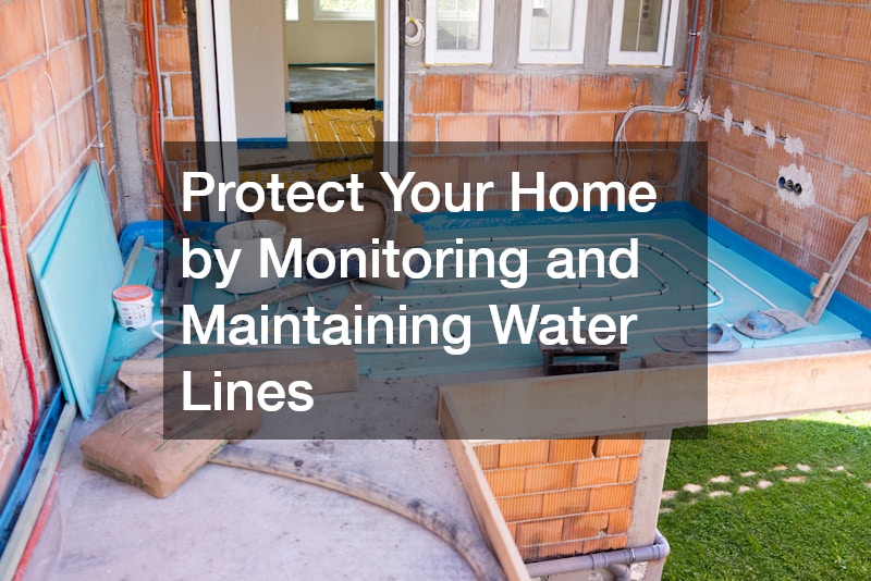 Protect Your Home by Monitoring and Maintaining Water Lines