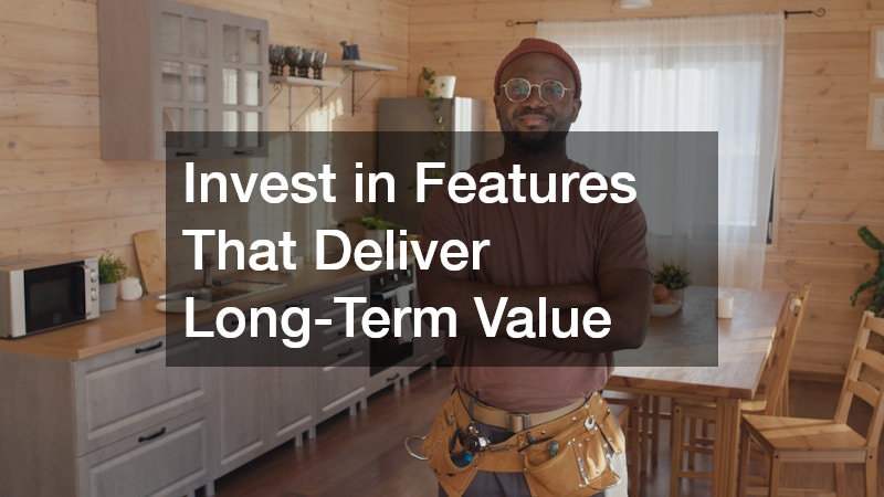 Invest in Features That Deliver Long-Term Value
