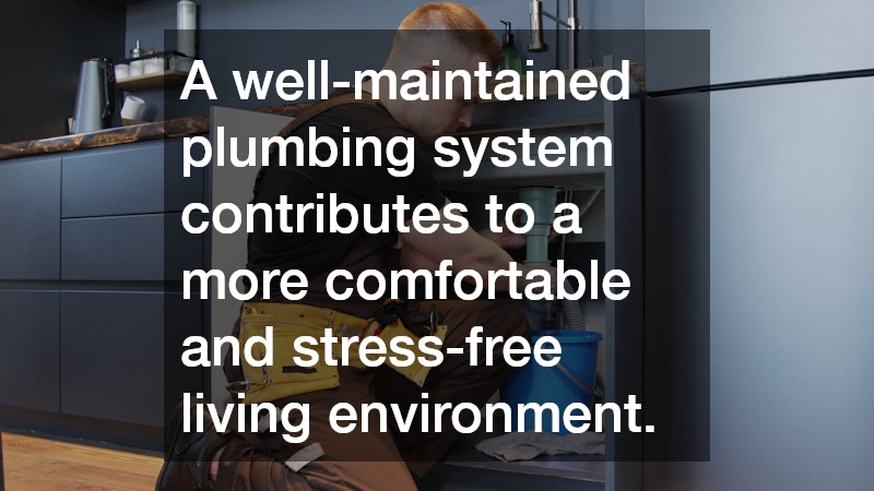 A well-maintained plumbing system contributes to a more comfortable and stress-free living environment.