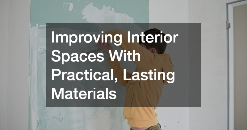 Improving Interior Spaces With Practical, Lasting Materials