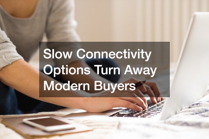 Slow Connectivity Options Turn Away Modern Buyers