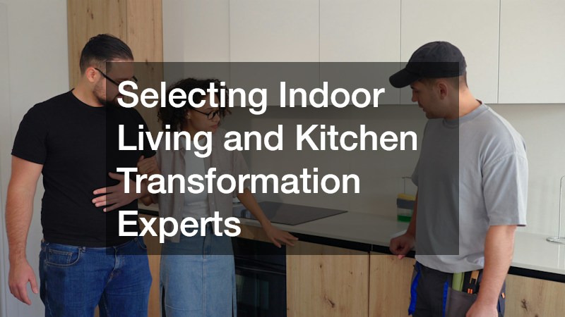 Selecting Indoor Living and Kitchen Transformation Experts