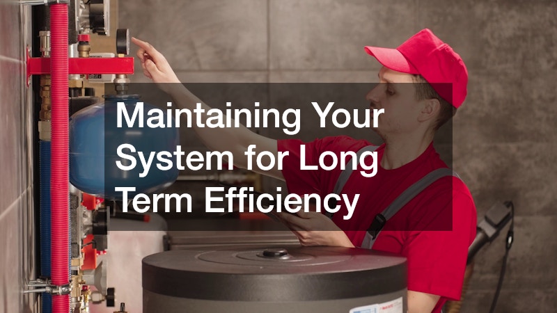 Maintaining Your System for Long Term Efficiency