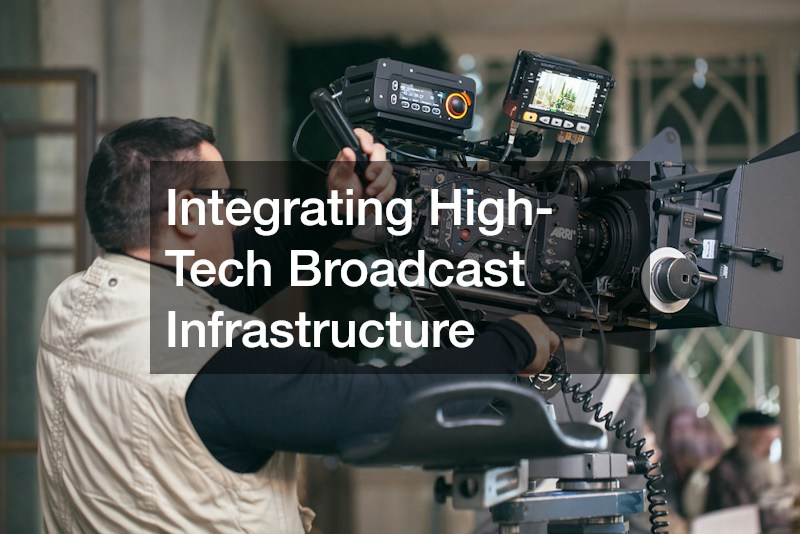 Integrating High-Tech Broadcast Infrastructure