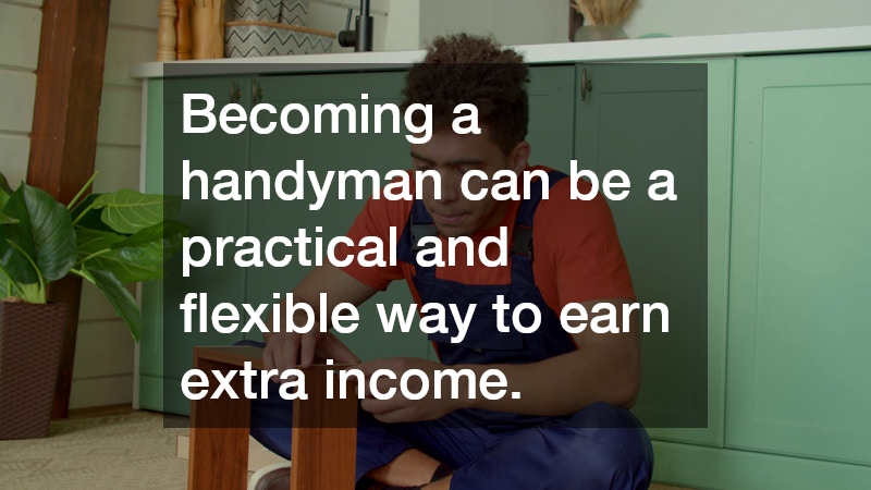 Becoming a handyman can be a practical and flexible way to earn extra income.