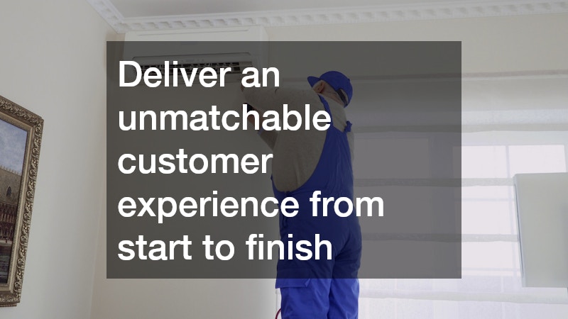 Deliver an unmatchable customer experience from start to finish