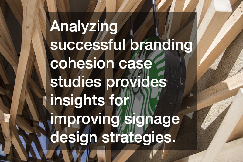 Analyzing successful branding cohesion case studies provides insights for improving signage design strategies.
