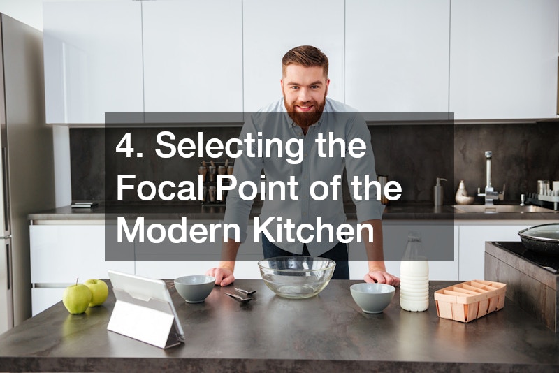 4. Selecting the Focal Point of the Modern Kitchen