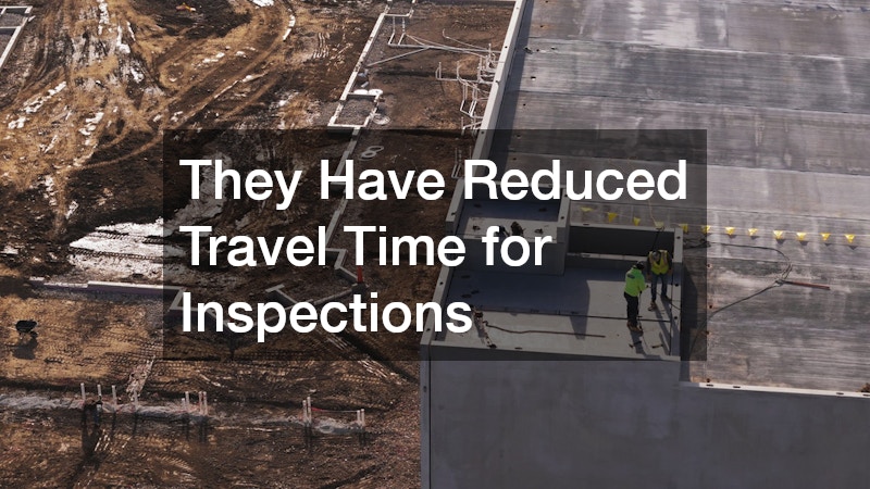 They Have Reduced Travel Time for Inspections