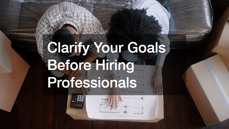 Clarify Your Goals Before Hiring Professionals