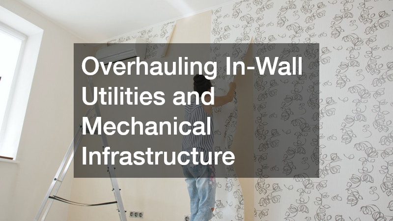 Overhauling In-Wall Utilities and Mechanical Infrastructure
