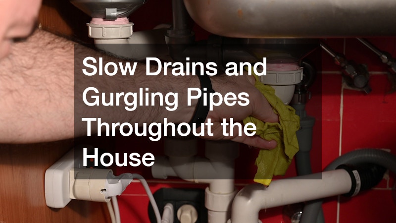 Slow Drains and Gurgling Pipes Throughout the House