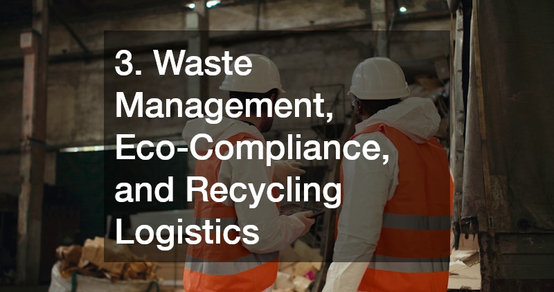 3. Waste Management, Eco-Compliance, and Recycling Logistics