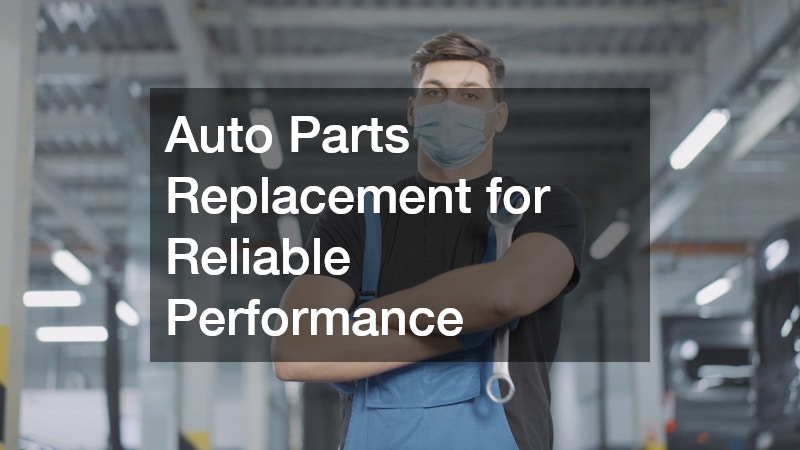 Auto Parts Replacement for Reliable Performance