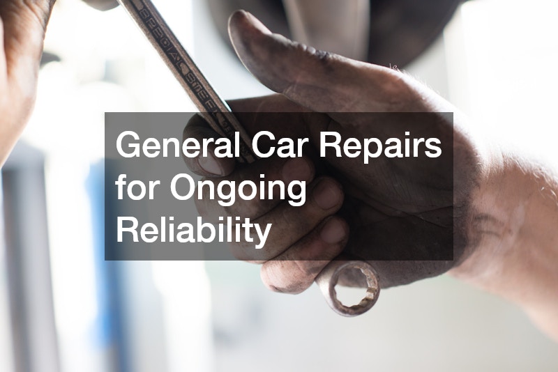 General Car Repairs for Ongoing Reliability