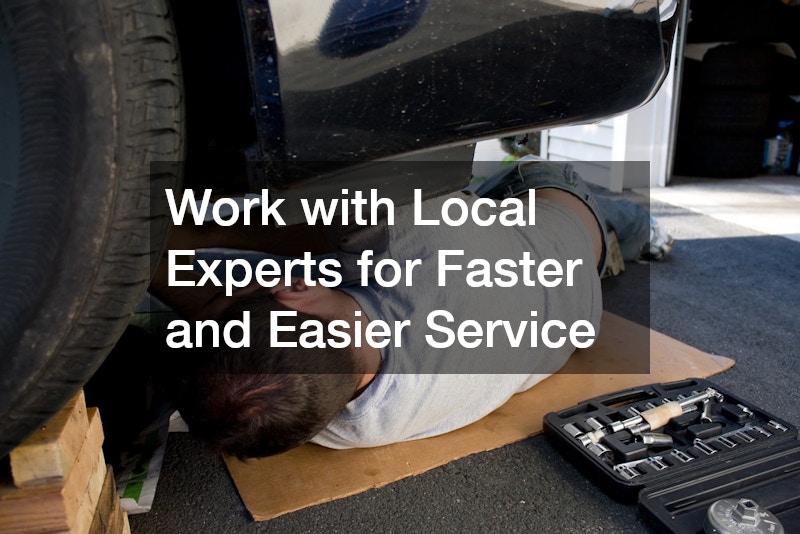 Work with Local Experts for Faster and Easier Service