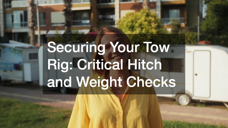 Securing Your Tow Rig: Critical Hitch and Weight Checks