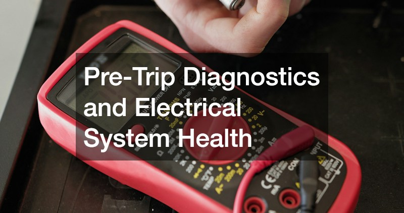 Pre-Trip Diagnostics and Electrical System Health