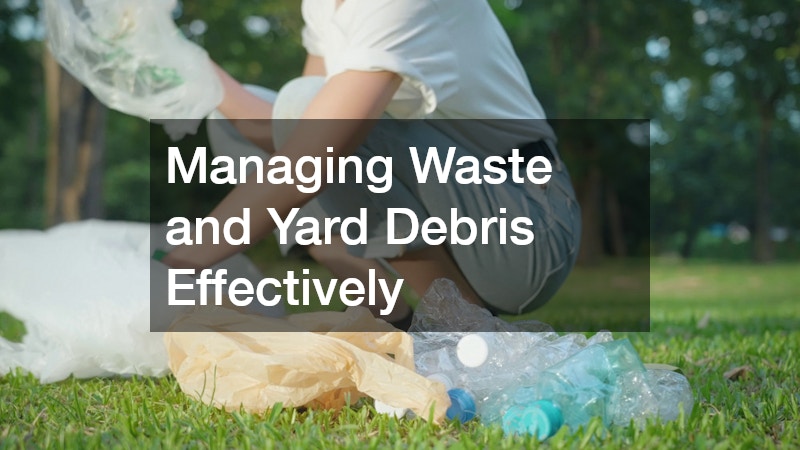 Managing Waste and Yard Debris Effectively