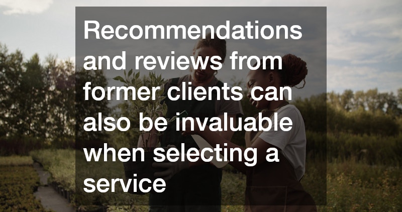 Recommendations and reviews from former clients can also be invaluable when selecting a service