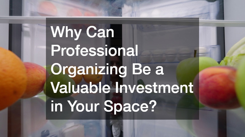 Why Can Professional Organizing Be a Valuable Investment in Your Space?