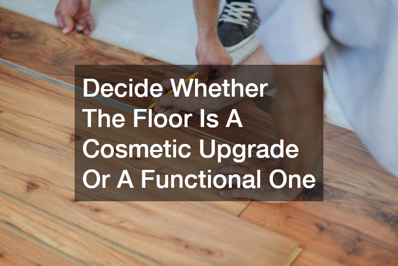Decide Whether The Floor Is A Cosmetic Upgrade Or A Functional One
