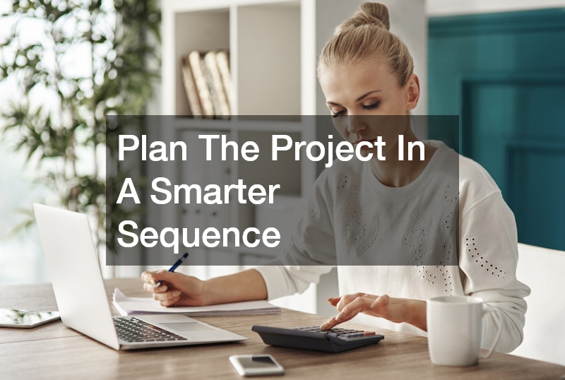 Plan The Project In A Smarter Sequence