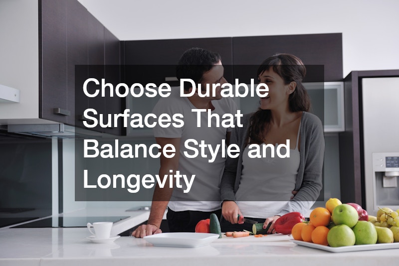 Choose Durable Surfaces That Balance Style and Longevity