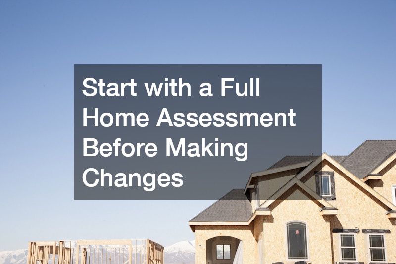 Start with a Full Home Assessment Before Making Changes