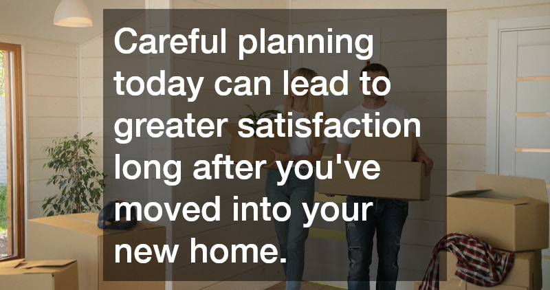 Careful planning today can lead to greater satisfaction long after you