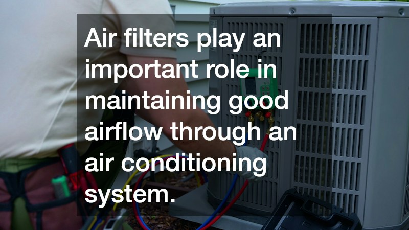 Air filters play an important role in maintaining good airflow through an air conditioning system.