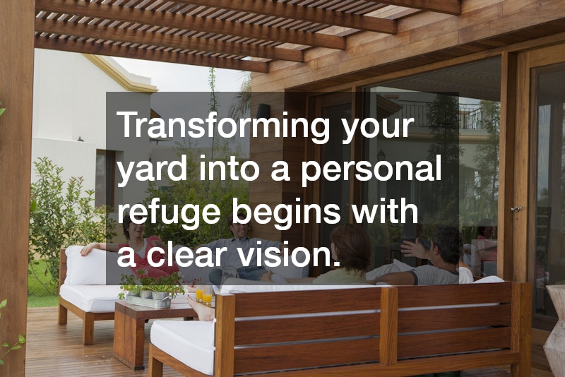 Transforming your yard into a personal refuge begins with a clear vision.