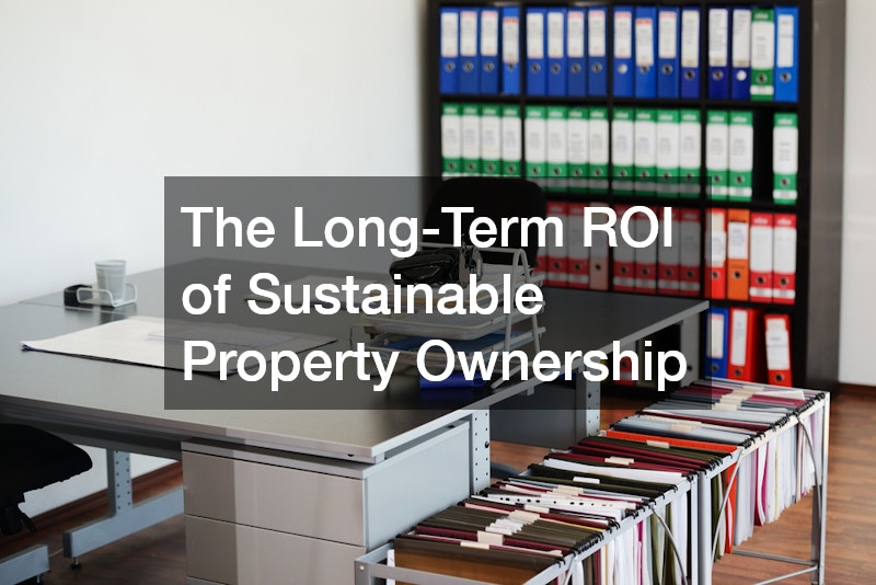 The Long-Term ROI of Sustainable Property Ownership