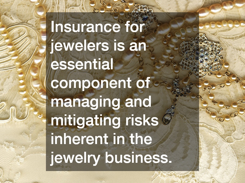 Insurance for jewelers is an essential component of managing and mitigating risks inherent in the jewelry business.