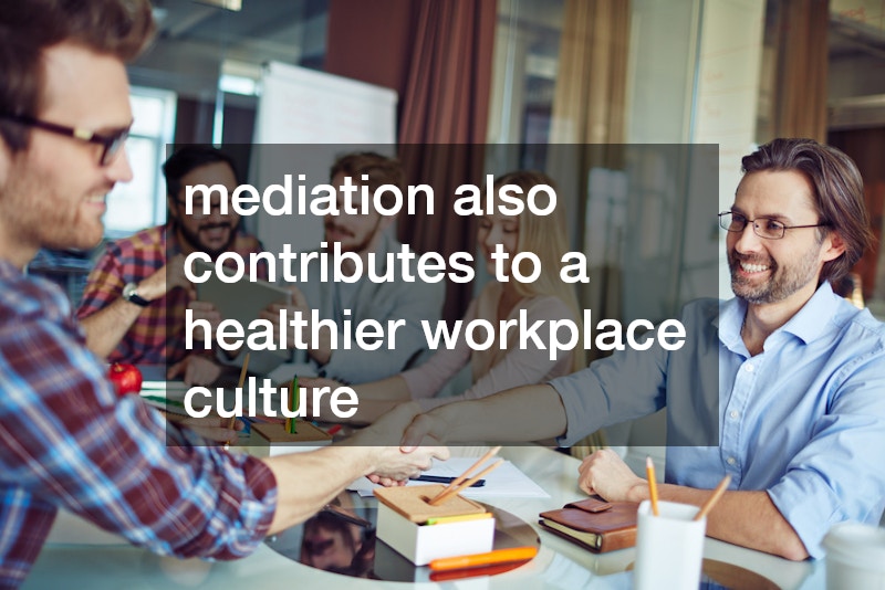 mediation also contributes to a healthier workplace culture