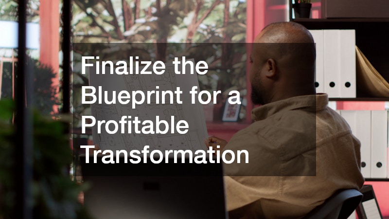 Finalize the Blueprint for a Profitable Transformation