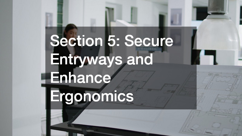 Section 5: Secure Entryways and Enhance Ergonomics
